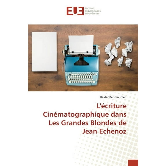 L'écriture Cinématographique dans Les Grandes Blondes de Jean Echenoz, (Paperback)