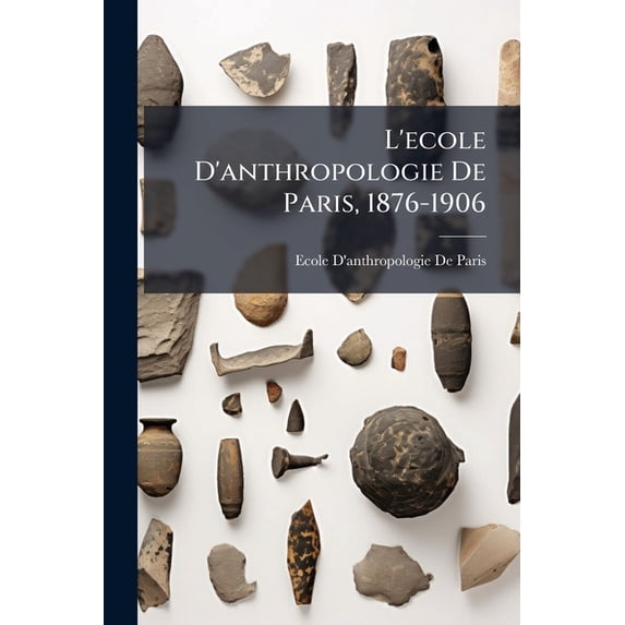L'ecole D'anthropologie De Paris, 1876-1906, (Paperback)