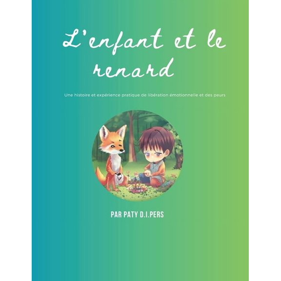 L'enfant et le renard: Une histoire et exprience pratique de libration motionnelle et des peurs, (Paperback)