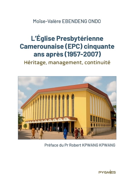 L'Église Presbytérienne Camerounaise (EPC) cinquante ans après (1957-2007): Héritage, management, continuité, (Paperback)