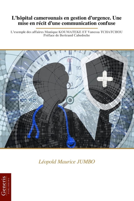L'hôpital camerounais en gestion d'urgence. Une mise en récit d'une communication confuse: L'exemple, (Paperback)