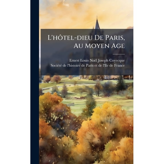 L'hôtel-dieu De Paris, Au Moyen Age, (Hardcover)