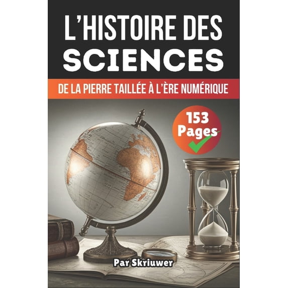 L'histoire des Sciences: De la pierre taillée à l'ère numérique, (Paperback)