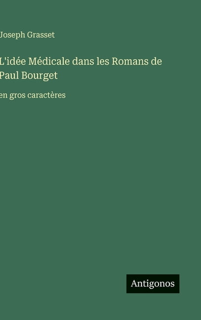 L'idée Médicale dans les Romans de Paul Bourget: en gros caractères, (Hardcover)