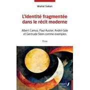 L'identit  fragment e dans le r cit moderne Albert Camus, Paul Auster, Andr  Gide et Gertrude Stein comme exemples, Paperback