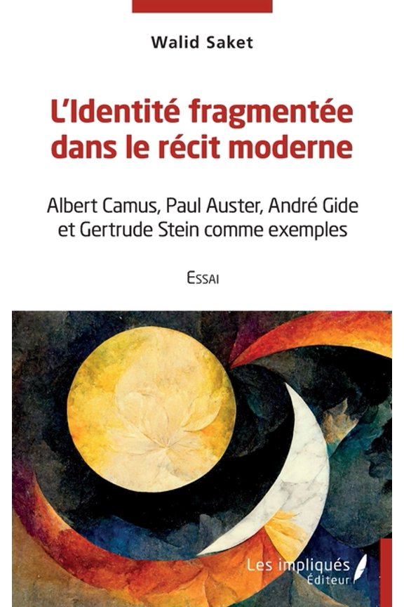 L'identit fragmente dans le rcit moderne: Albert Camus, Paul Auster, Andr Gide et Gertrude Stein comme exemples, (Paperback)