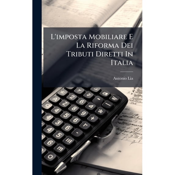 L'imposta Mobiliare E La Riforma Dei Tributi Diretti In Italia, (Hardcover)