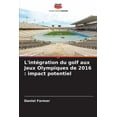 thumbnail image 1 of L'intÃ©gration du golf aux Jeux Olympiques de 2016: impact potentiel, (Paperback), 1 of 1