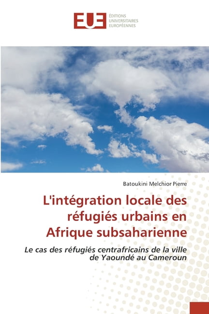L'intÃ©gration locale des rÃ©fugiÃ©s urbains en Afrique subsaharienne, (Paperback)
