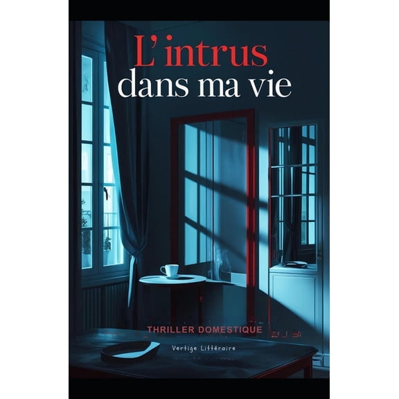 L'intrus dans ma vie: Il est entr chez moi sans forcer. Il est maintenant dans ma tte. Thriller domestique, Un su, (Paperback)