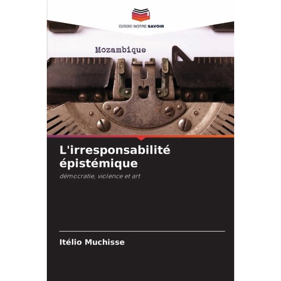 L'irresponsabilit pistmique, (Paperback)