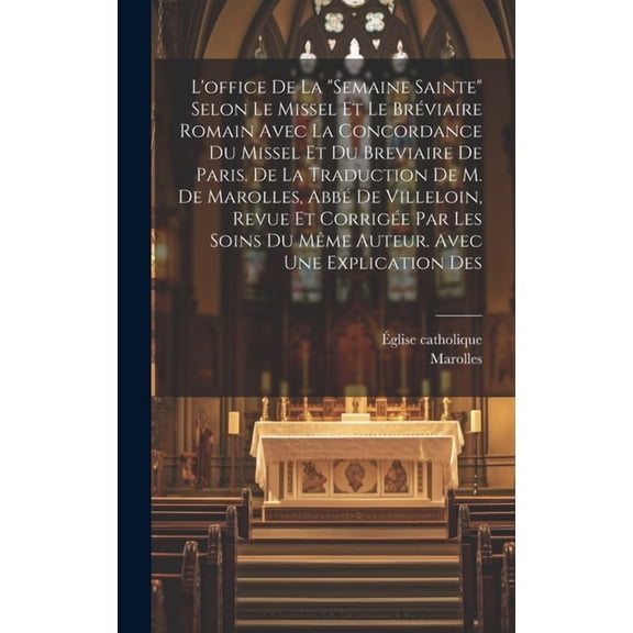 L'office De La "semaine Sainte" Selon Le Missel Et Le Brviaire Romain Avec La Concordance Du Missel Et D, (Hardcover)