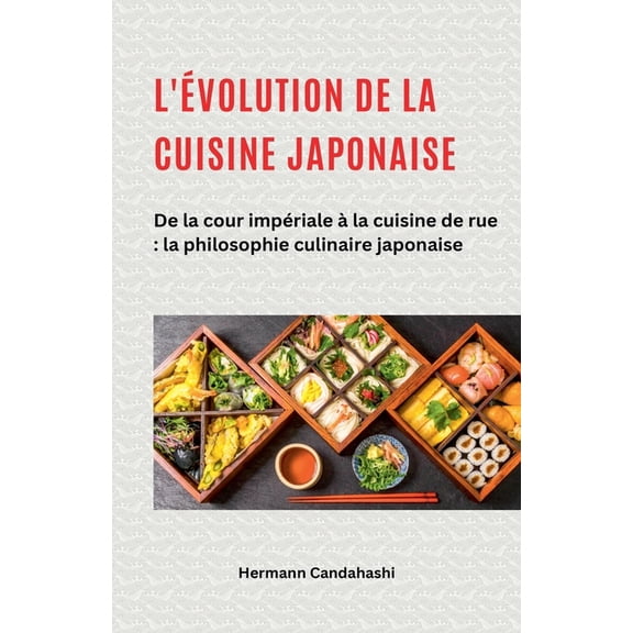 L'volution de la cuisine japonaise - De la cour impriale la cuisine de rue, (Paperback)