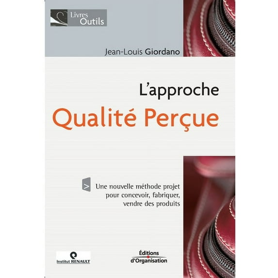 L'approche qualité perçue: Une nouvelle méthode projet pour concevoir, fabriquer, vendre des produits (Paperback)