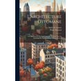 thumbnail image 1 of L'architecture ottomane; ouvrage autorisé par iradé impérial et publié sous le patronage de son excellence Edhem pacha .. (Hardcover), 1 of 1
