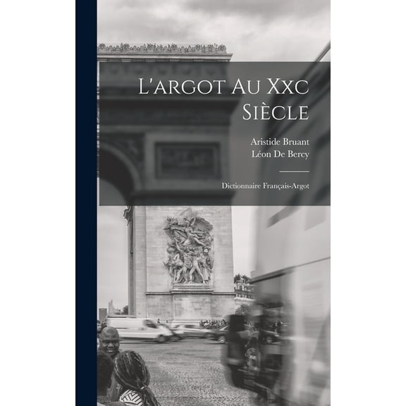 L'argot Au Xxc Sicle: Dictionnaire Franais-Argot, (Hardcover)