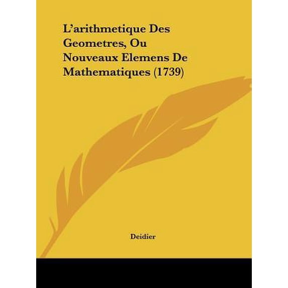 L'Arithmetique Des Geometres, Ou Nouveaux Elemens de Mathematiques (1739) Paperback