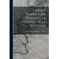 thumbnail image 1 of L'armÃ©e AmÃ©ricaine Pendant la Guerre de la SÃ©cession, (Paperback), 1 of 1