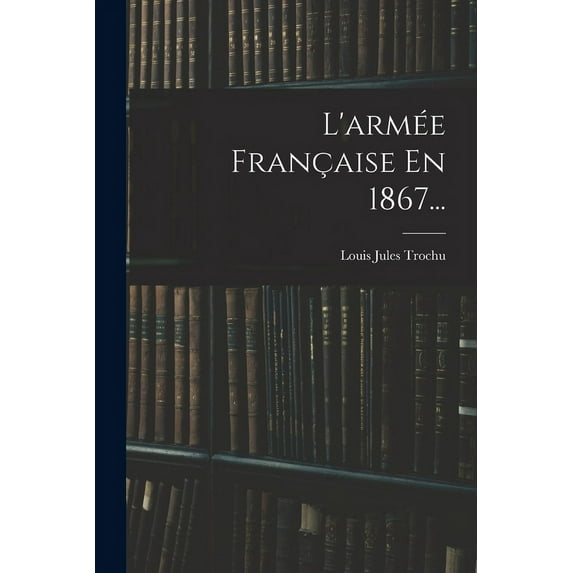 L'armée Française En 1867... (Paperback)