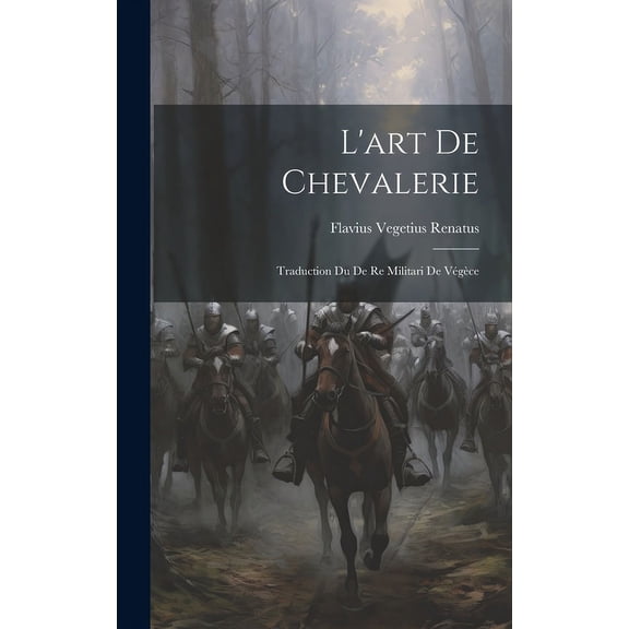 L'art De Chevalerie: Traduction Du De Re Militari De Vgce (Hardcover)