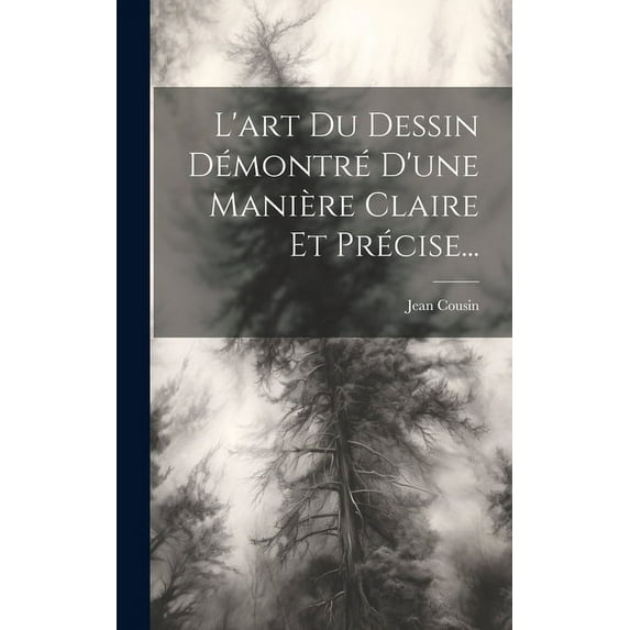 L'art Du Dessin Démontré D'une Manière Claire Et Précise... (Hardcover)