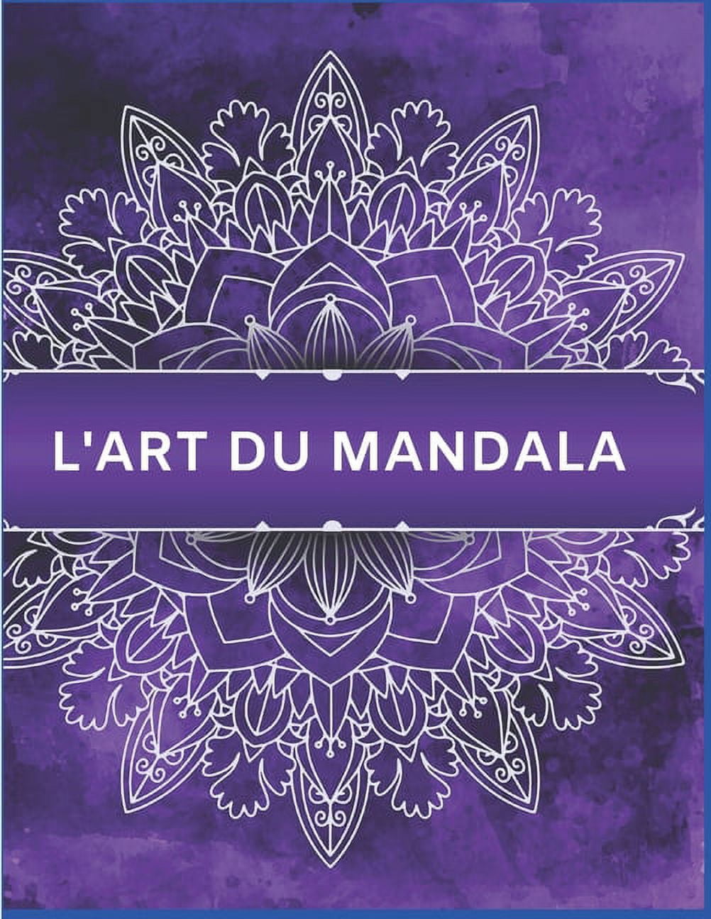 L'art Du Mandala: Livre de coloriage mandala pour adultes, comprenant des mandala apaisants conçus pour se déténdre et calmer, parfait pour cadeau ou pour soi-même, Taille 8,5 x 11 pouces et 100 pages