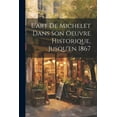 thumbnail image 1 of L'art de Michelet dans son oeuvre Historique, Jusqu'en 1867 (Paperback), 1 of 1