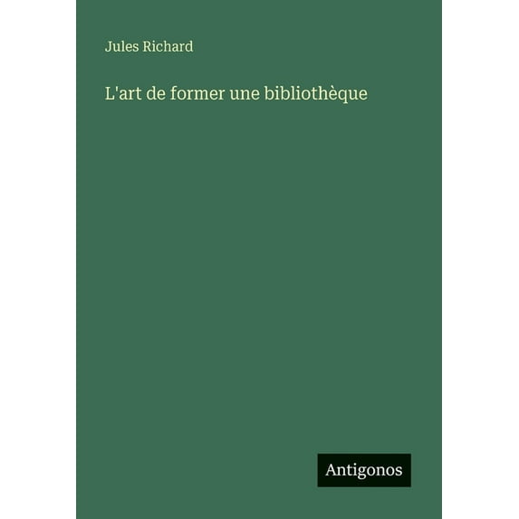 L'art de former une bibliothèque, (Paperback)