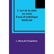 Lart de la mise en sc ne Essai desth tique th trale, Paperback