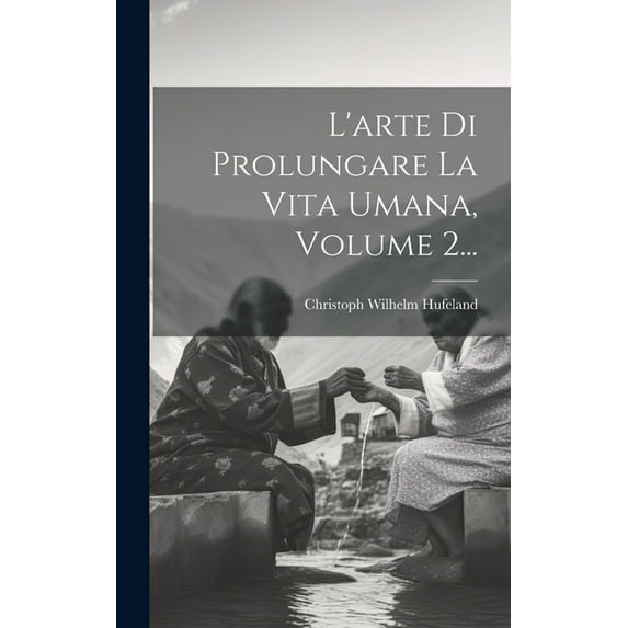 L'arte Di Prolungare La Vita Umana, Volume 2... (Hardcover)