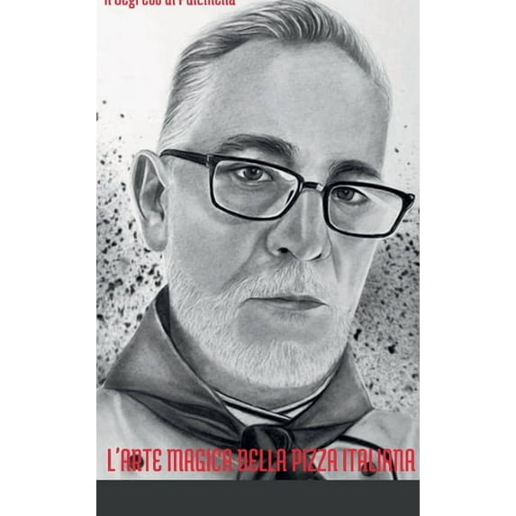 L'arte Magica della Pizza Italiana: Il Segreto di Pulcinella, (Hardcover)