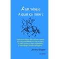 thumbnail image 1 of L'astrologie, à quoi ça rime ?: Nos caractères décrits en rimes, et nos penchant écrits en vers, d'une science non unanime, l'astrologie drôle et légère (Paperback), 1 of 1