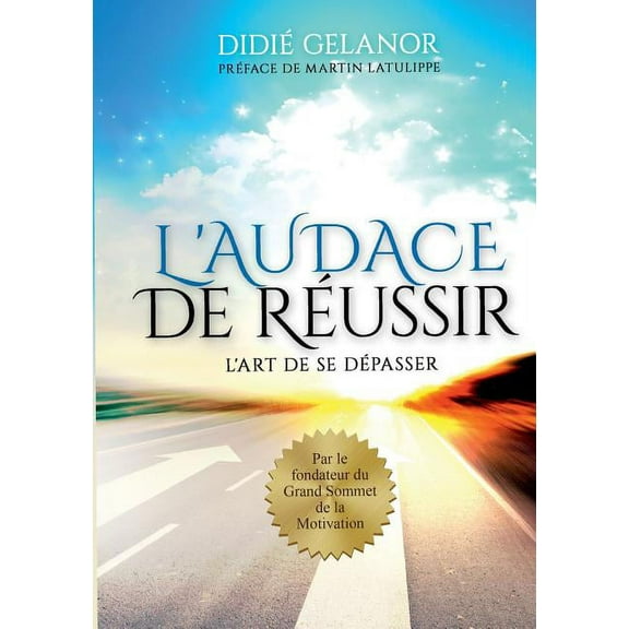 L'audace de russir: L'art de se dpasser, (Paperback)