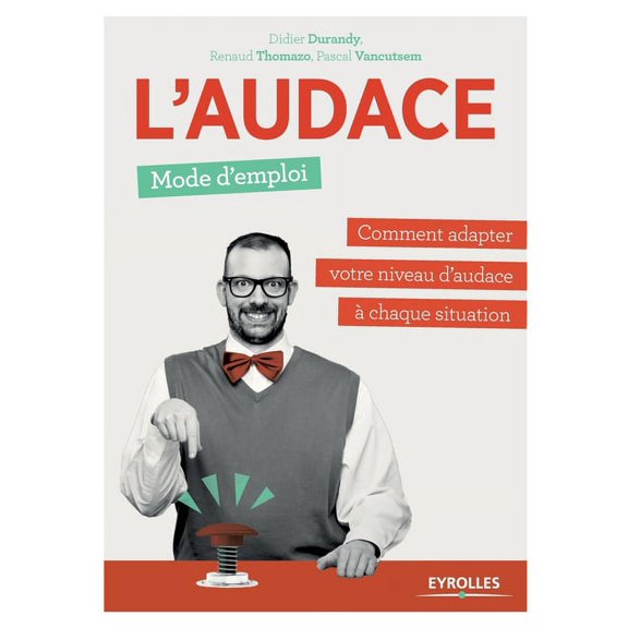 L'audace, mode d'emploi : Comment adapter votre niveau d'audace chaque situation (Paperback)