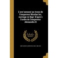 thumbnail image 1 of LAve Nement Au Tro Ne de LEmpereur Nicolas Ier, Ouvrage Re Dige DApre S LOrdre de LEmpereur Alexandre II French Edition Paperback 1372703071 9781372703072 Korf 1800-1876, Modest Andreevich Gr, 1 of 1