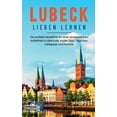 thumbnail image 1 of Lübeck lieben lernen: Der perfekte Reiseführer für einen unvergesslichen Aufenthalt in Lübeck inkl. Insider-Tipps, Tipps zum Geldsparen und Packliste (Paperback), 1 of 1