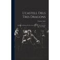 thumbnail image 1 of L'castell Dels Tres Dragons: Gatada Caballeresca En Dos Actes, En Vers Y En CatalÃ¡ Del Que Ara's Parla..., (Hardcover), 1 of 1