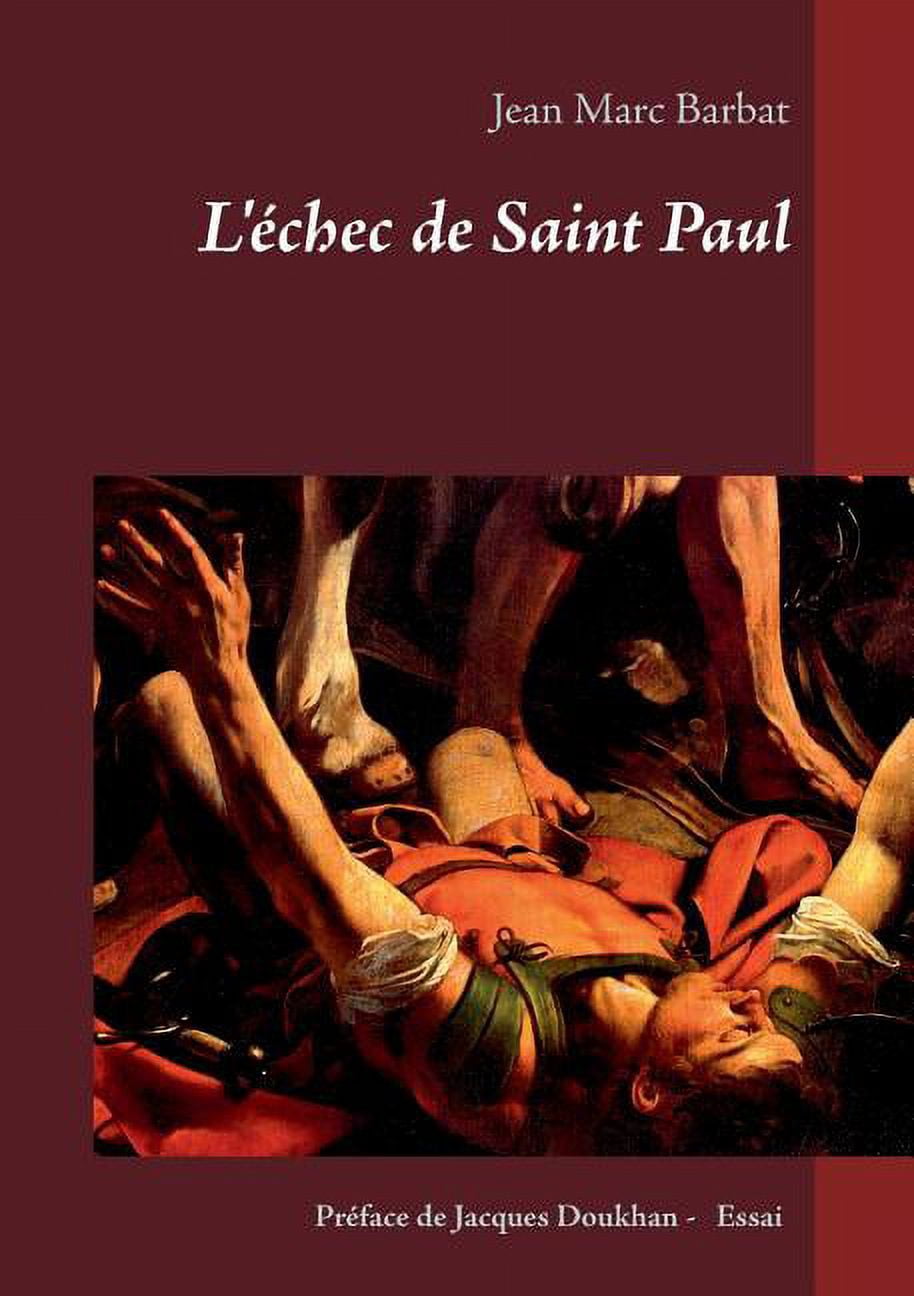 L'Ã©chec de Saint Paul: Comment les PÃ¨res Apostoliques dÃ©figurÃ¨rent le projet juif de JÃ©sus., (Paperback)