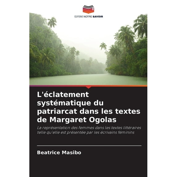 L'éclatement systématique du patriarcat dans les textes de Margaret Ogolas, (Paperback)