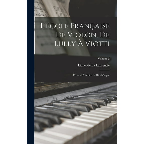 L'école française de violon, de Lully à Viotti; études d'histoire et d'esthétique; Volume 2 (Hardcover)
