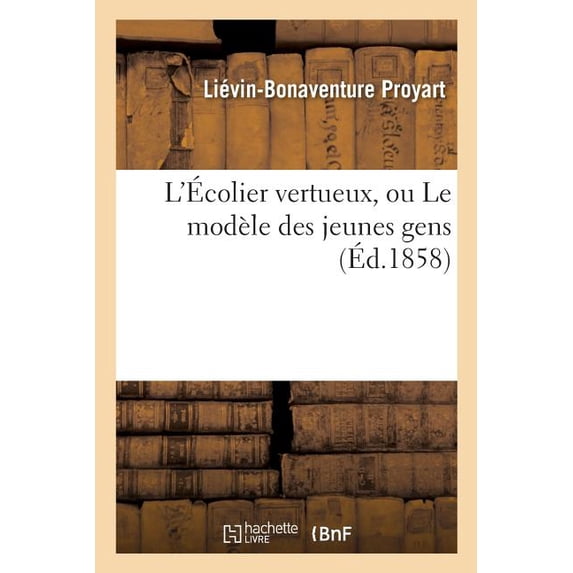 L'Ãcolier Vertueux, Ou Le Modèle Des Jeunes Gens, (Paperback)