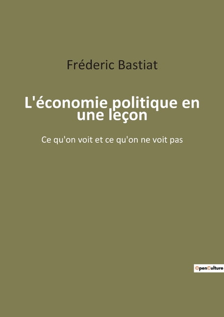 On Voit L'économie politique en une leçon: Ce qu'on voit et ce qu'on ne voit ...