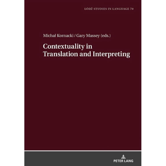 Lódź Studies in Language: Contextuality in Translation and Interpreting: Selected Papers from the Lódź-ZHAW Duo Colloquium on Translation and Meaning 2020-2021 (Hardcover)