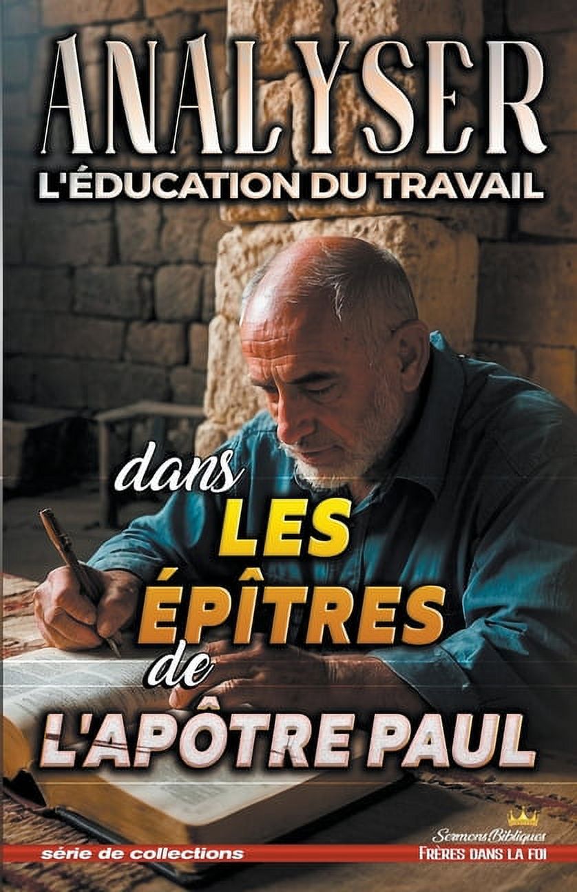 L'Ãducation Au Travail Dans La Bibl Analyser L'Ã©ducation du Travail dans Les ÃpÃ®tres de l'ApÃ´tre Paul, Book 34, (Paperback)