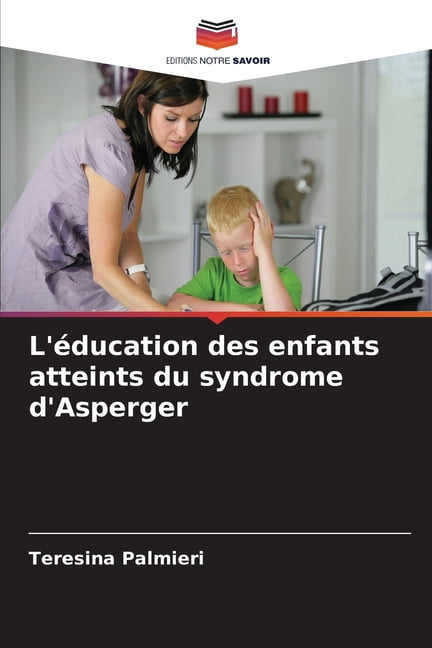 L'Ã©ducation des enfants atteints du syndrome d'Asperger, (Paperback)