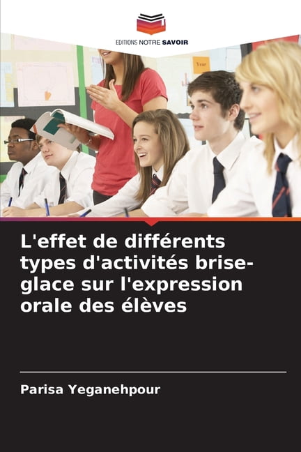 L'effet de diffÃ©rents types d'activitÃ©s brise-glace sur l'expression orale des Ã©lÃ¨ves, (Paperback)
