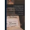 thumbnail image 1 of L'elemento Germanico nella Lingua Italiana: Lessico con Appendice e Prospetto Cronologico (Paperback), 1 of 1