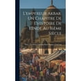 thumbnail image 1 of L'empereur Akbar. Un chapitre de l'histoire de l'Inde au 16ème siècle (Hardcover), 1 of 1
