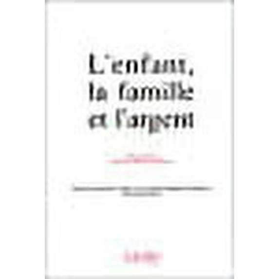 L'enfant, la famille et l'argent: Actes des journees d'etudes des 13 et 14 decembre 1990 (French Edition)
