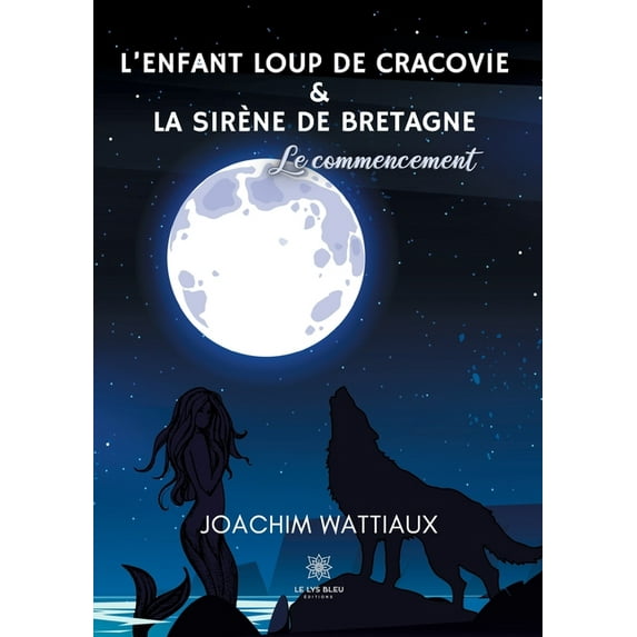 L'enfant loup de Cracovie Et La sirÃ¨ne de Bretagne: Le commencement, (Paperback)